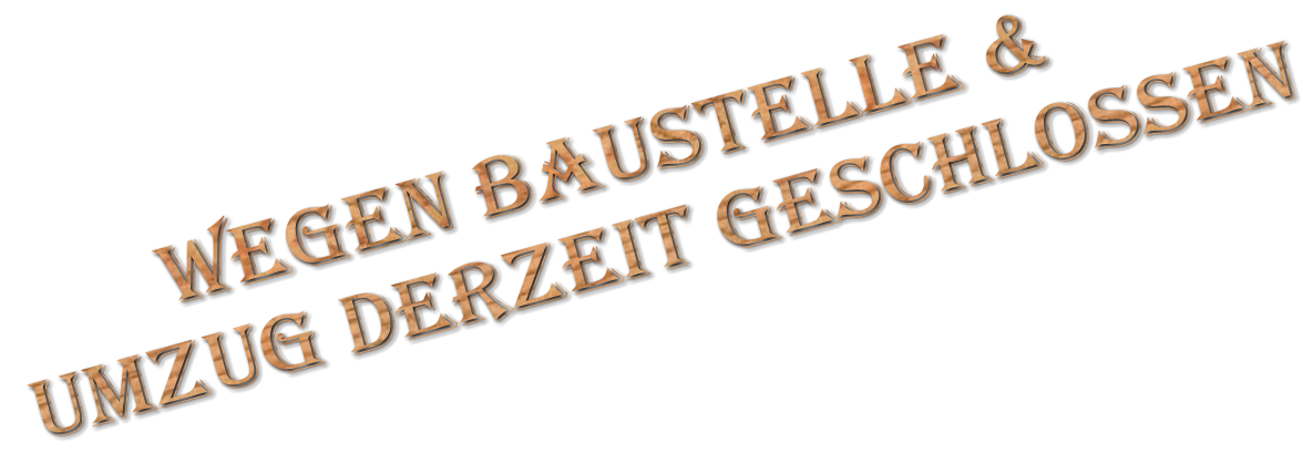 Wegen Baustelle & Umzug derzeit geschlossen